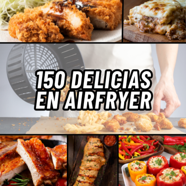150 Delicias en Airfryer – Domina tu Freidora de Aire con Recetas Saludables